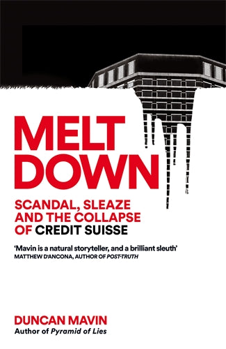 Meltdown - Scandal, Sleaze and the Collapse of Credit Suisse