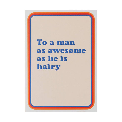 To A Man Who Is Awesome As He Is Hairy Greeting Card